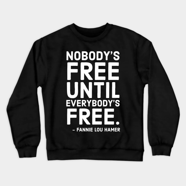 Nobody's Free Until Everybody's Free | Fannie Lou Hamer | Civil Rights | Black Lives Matter Crewneck Sweatshirt by UrbanLifeApparel